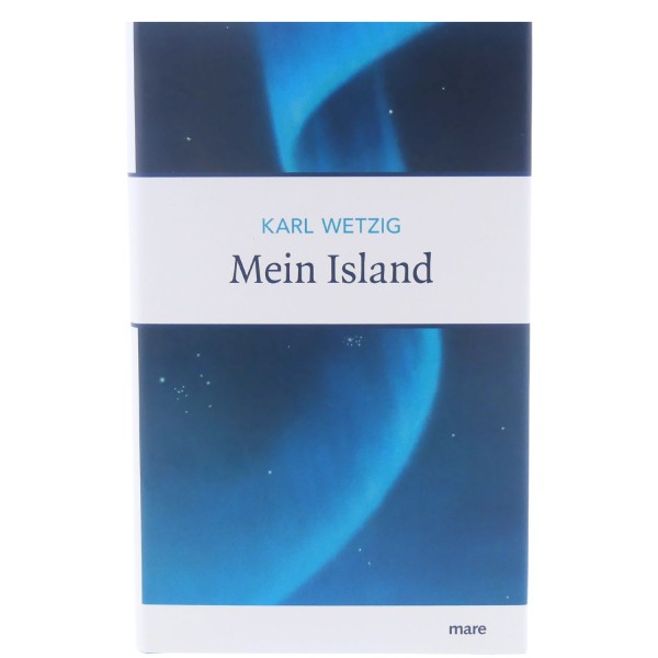 58893_Mein_Island_von_Karl_Wetzig_gebunden_mareverlag_Erzählung_Buch_NEU